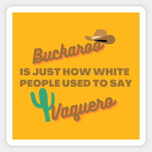 Buckaroo is just how white people used to say vaquero Magnet